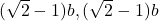 (\sqrt{2} - 1)b, (\sqrt{2} - 1)b