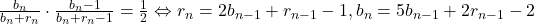 \frac{b_n}{b_n + r_n} \cdot \frac{b_n - 1}{b_n + r_n - 1} = \frac{1}{2} \Leftrightarrow r_n = 2b_{n-1} + r_{n-1} - 1, b_n = 5b_{n-1} + 2r_{n-1} - 2