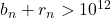 b_n + r_n > 10^{12}