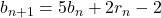 b_{n+1} = 5b_n + 2r_n - 2