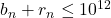 b_n + r_n \leq 10^{12}