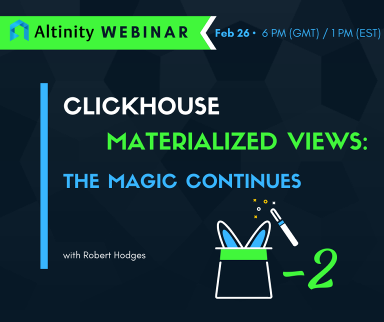 Webinar. ClickHouse Materialized Views. The Magic Continues
