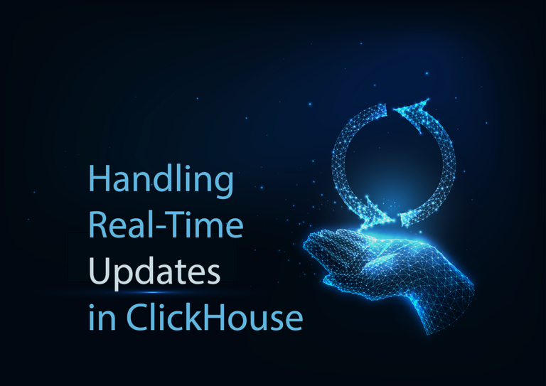 Handling Real-Time Updates in ClickHouse