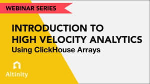 Introduction to High-Velocity Analytics Using ClickHouse Arrays