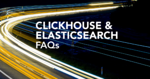 ClickHouse vs. Elasticsearch FAQs