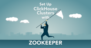 How to Set Up a ClickHouse Cluster with Zookeeper
