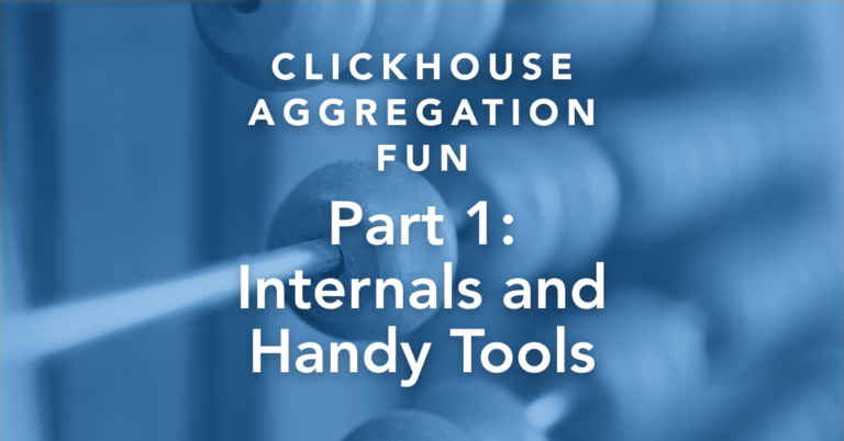 ClickHouse Aggregation Fun, Part 1: Internals and Handy Tools