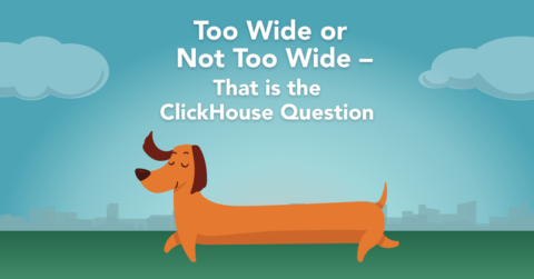 Too Wide or Not Too Wide | That is the ClickHouse® Question