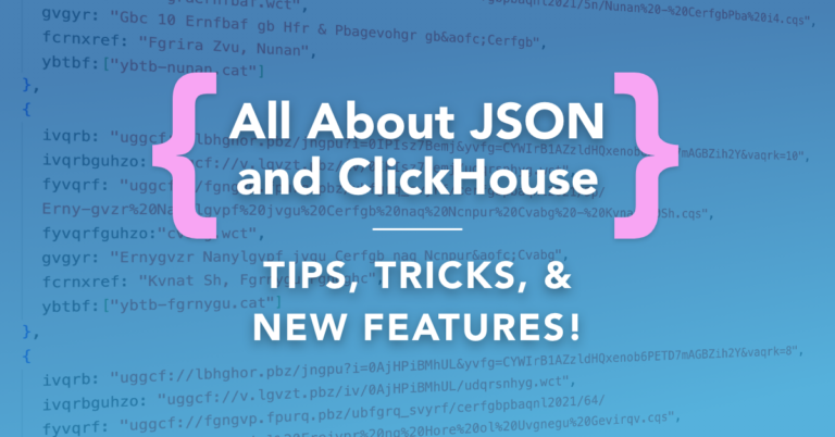 All about JSON and ClickHouse: Tips, tricks, and new features!