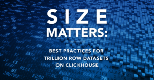 Size Matters: Best Practices for Trillion Row Datasets on ClickHouse