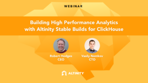 Building High-Performance Analytics with Altinity Stable Builds for ClickHouse Webinar