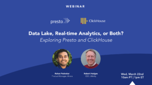 Data Lake, Real-time Analytics, or Both? Exploring Presto and ClickHouse | Joint-Webinar with Ahana and Altinity