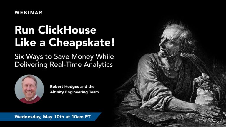 Run ClickHouse like a Cheapskate – 6 Ways to Save Money While Delivering Real-Time Analytics