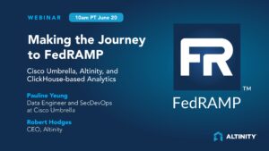 Making the Journey to FedRAMP: Cisco Umbrella, Altinity, and ClickHouse®-based Analytics