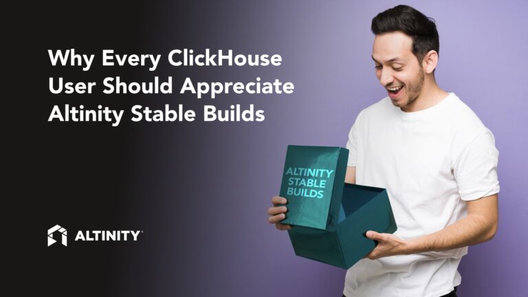 Why Every ClickHouse User Should Appreciate Altinity Stable Builds