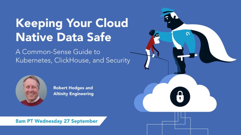 Keeping Your Cloud Native Data Safe: A Common-Sense Guide to Kubernetes, ClickHouse, and Security