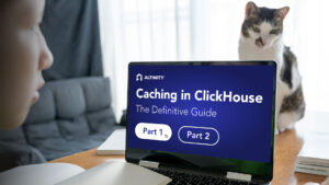 Caching in ClickHouse® – The Definitive Guide Part 1