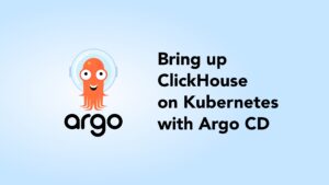 Bring up ClickHouse® on Kubernetes with Argo CD