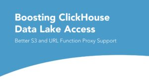 Boosting ClickHouse® Data Lake Access: Better S3 and URL Function Proxy Support