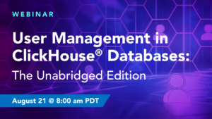 User Management in ClickHouse® Databases: The Unabridged Edition