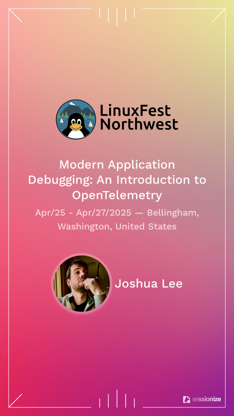 LinuxFest Northwest 2025: Modern Application Debugging: An Introduction to OpenTelemetry!