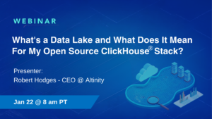 What’s a Data Lake and What Does It Mean For My Open Source ClickHouse® Stack?