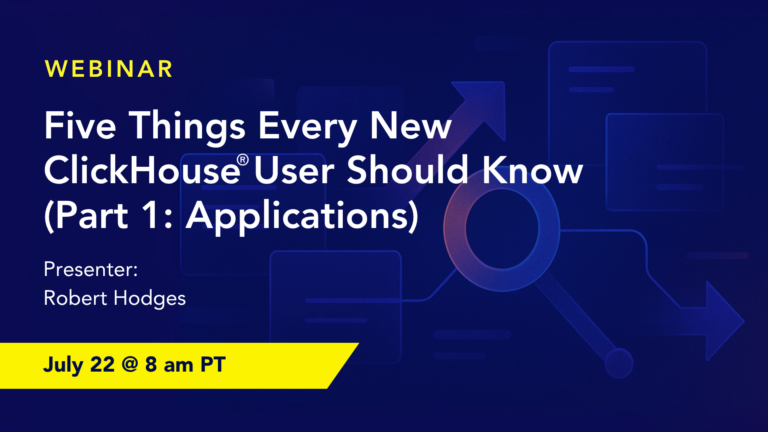 Five Things Every New ClickHouse® User Should Know (Part 1: Applications)