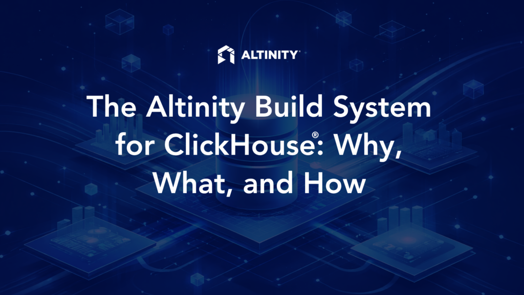 The Altinity Build System for ClickHouse®: Why, What, and How ...