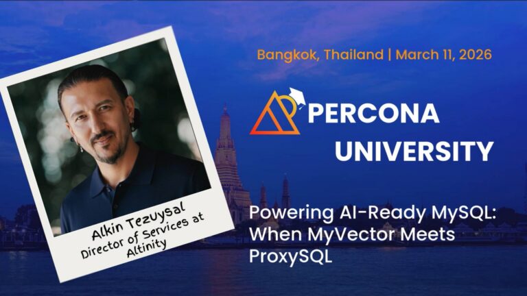 Percona University Bangkok Thailand 2026 Talk – Powering AI-Ready MySQL: When MyVector Meets ProxySQL