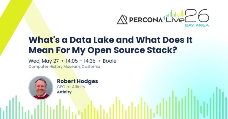 Percona Live 2026 Bay Area Talk: What’s a Data Lake and What Does It Mean For My Open Source Stack?